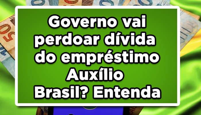 Governo vai perdoar dívida do empréstimo auxílio brasil