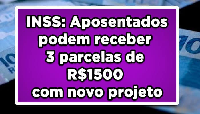 INSS-Aposentados-podem-receber-3-parcelas-de-R$-1500-com-novo-projeto