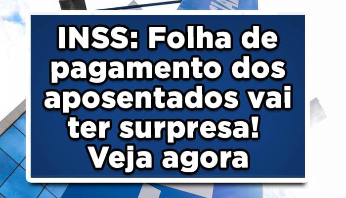 INSS: Folha de pagamento dos aposentados vai ter surpresa! Veja agora