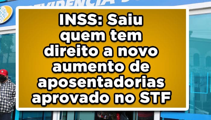 INSS-Saiu-quem-tem-direito-a-novo-aumento-de-aposentadorias-aprovado-no-STF