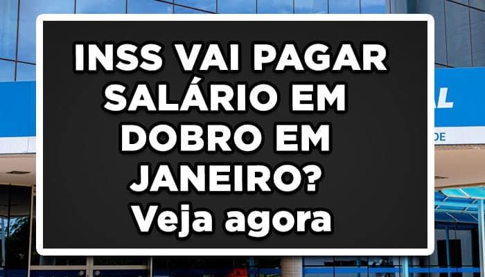 INSS VAI PAGAR SALÁRIO EM DOBRO EM JANEIRO? Veja agora
