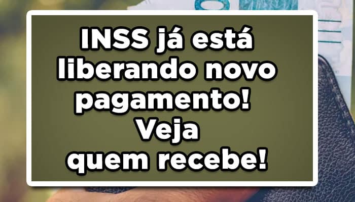 INSS já está liberando novo pagamento! Veja quem recebe!