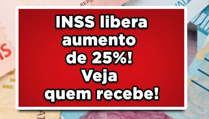 INSS libera aumento de 25%! Veja quem recebe!