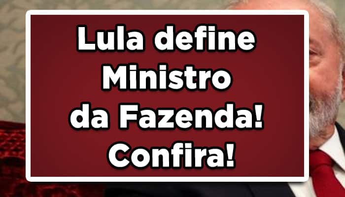 Lula define Ministro da Fazenda! Haddad? Confira!