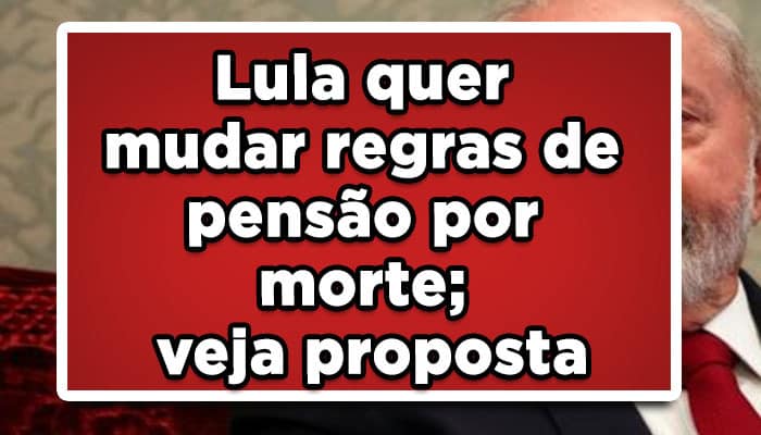Lula quer mudar regras de pensão por morte; veja proposta
