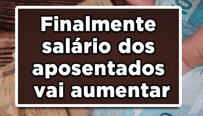 salário dos aposentados vai aumentar