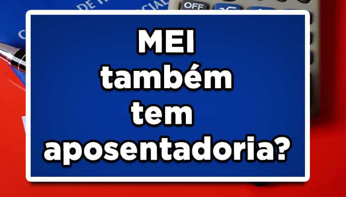 MEI também tem aposentadoria? Saiba mais