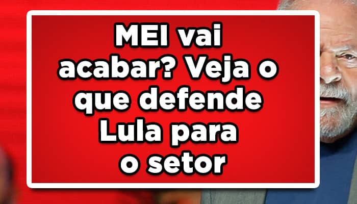 MEI vai acabar? Veja o que defende Lula para o setor