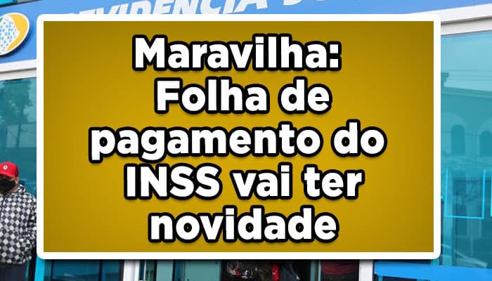 Maravilha: Folha de pagamento do INSS vai ter novidade