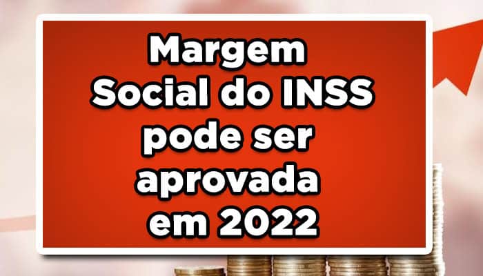 Margem Social do INSS pode ser aprovada em 2022