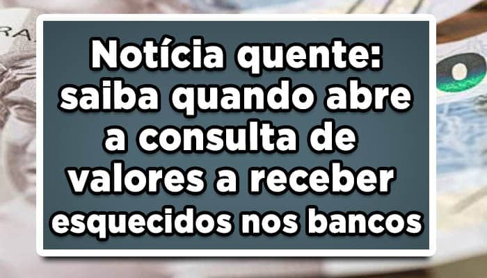 Notícia-quente-saiba-quando-abre-a-consulta-de-valores-a-receber-esquecidos-nos-bancos