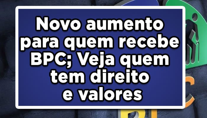 Novo aumento para quem recebe BPC; Veja quem tem direito e valores