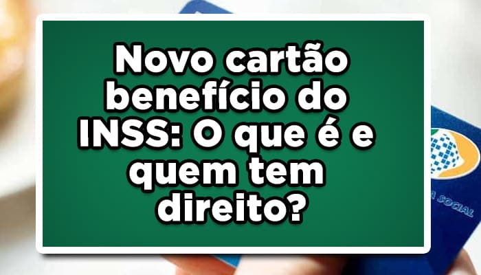 Novo cartão benefício do INSS: O que é e quem tem direito?