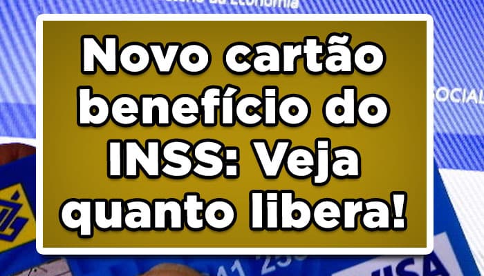 Novo cartão benefício do INSS libera quanto dinheiro?