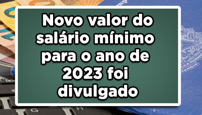 Novo valor do salário mínimo para o ano de 2023 foi divulgado