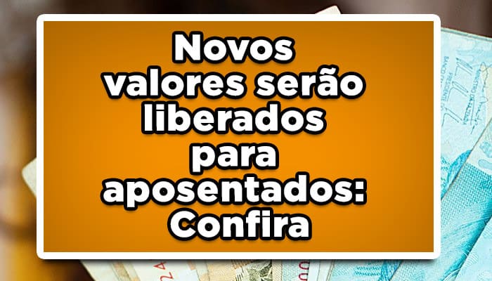 Novos valores serão liberados para aposentados: Confira
