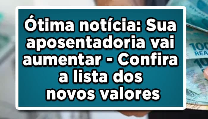 Sua aposentadoria vai aumentar novos valores para aposentados