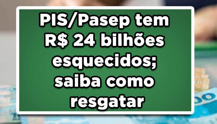 PIS/Pasep tem R$ 24 bilhões esquecidos; saiba como resgatar