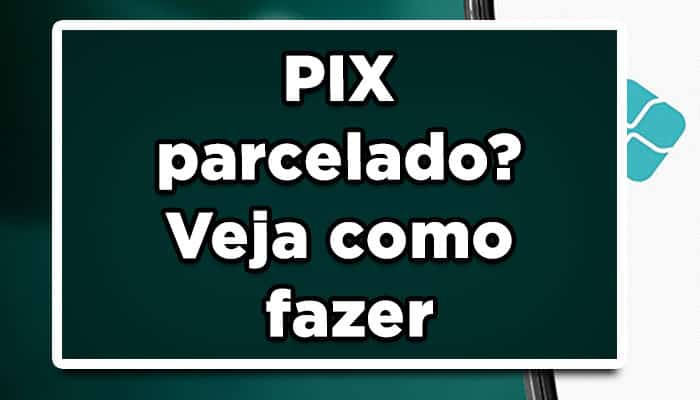 PIX parcelado? Veja como fazer