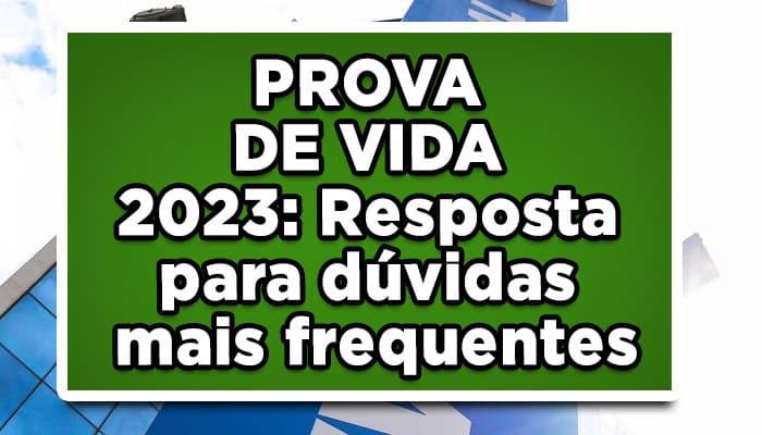 PROVA DE VIDA 2023: Resposta para dúvidas mais frequentes