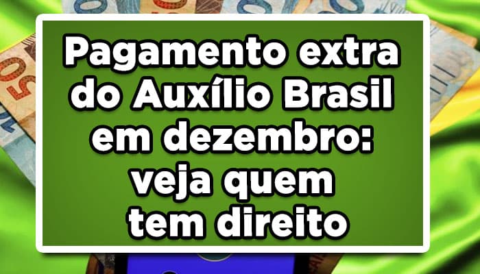 Pagamento extra do Auxílio Brasil em dezembro: veja quem tem direito