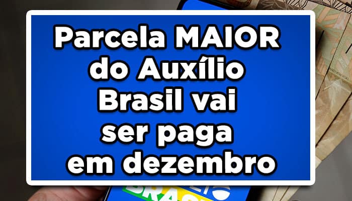 Parcela MAIOR do Auxílio Brasil vai ser paga em dezembro; saiba mais