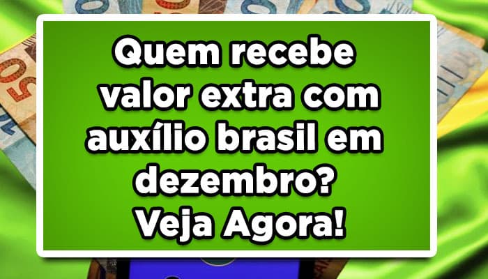 Quem recebe valor extra com auxílio brasil em dezembro? Veja Agora!