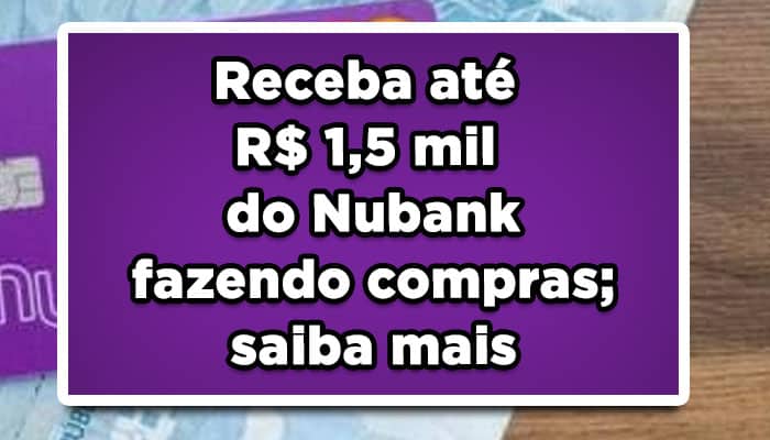 Receba até R$ 1,5 mil do Nubank fazendo compras; saiba mais