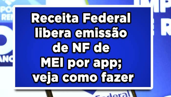 Receita Federal libera emissão de NF de MEI por app; veja como fazer