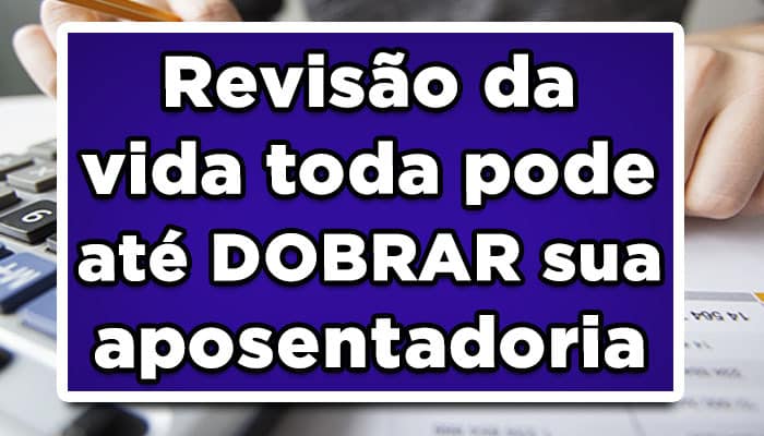Revisão da vida toda pode até DOBRAR sua aposentadoria!