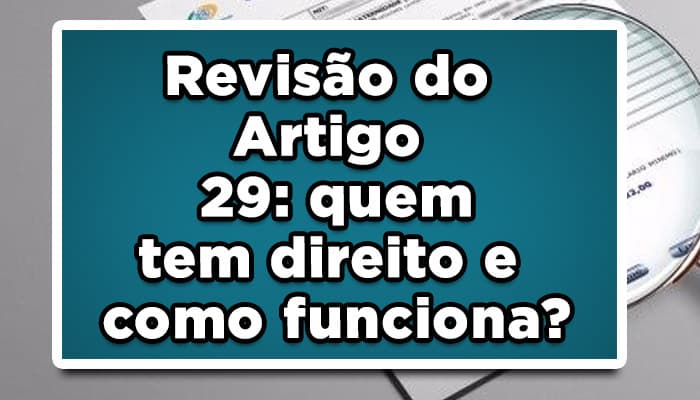 Revisão do Artigo 29: quem tem direito e como funciona?