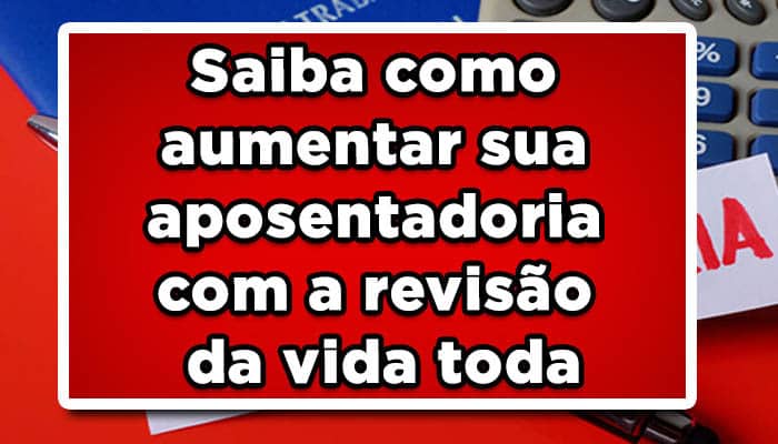 Como aumentar a aposentadoria com a Revisão da vida toda