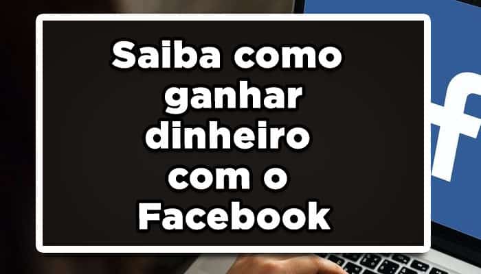 Saiba como ganhar dinheiro como Facebook sem gastar nada