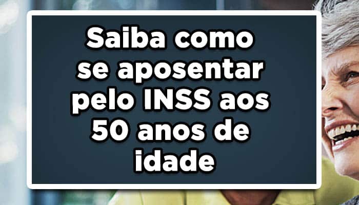 Saiba como se aposentar pelo INSS aos 50 anos de idade