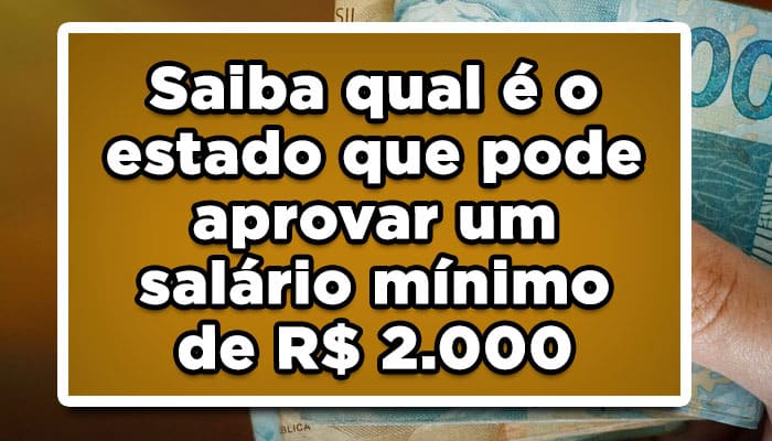 Saiba qual é o estado que pode aprovar o reajuste do salário mínimo regional para R$2000