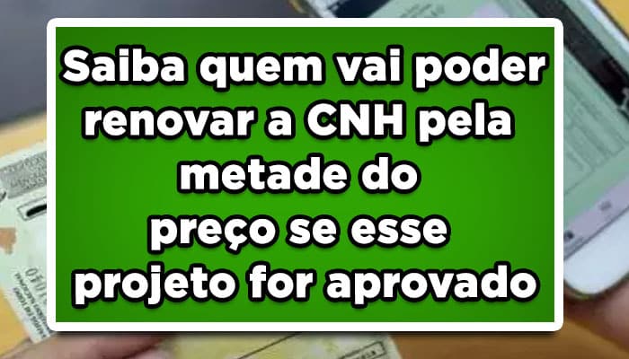 Saiba quem vai poder renovar a CNH pela metade do preço se esse projeto for aprovado