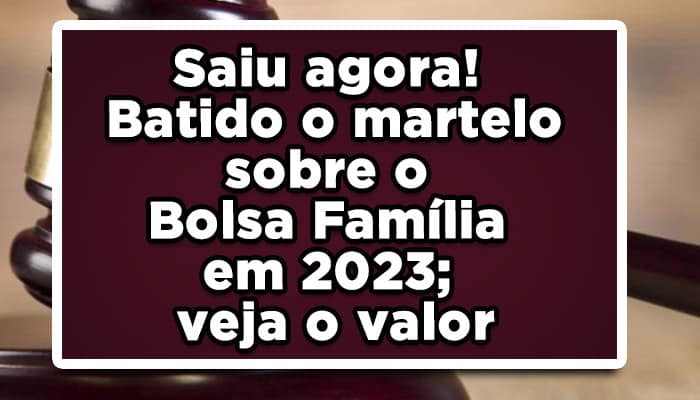 Saiu-agora!-Batido-o-martelo-sobre-o-Bolsa-Família-em-2023-veja-o-Valor