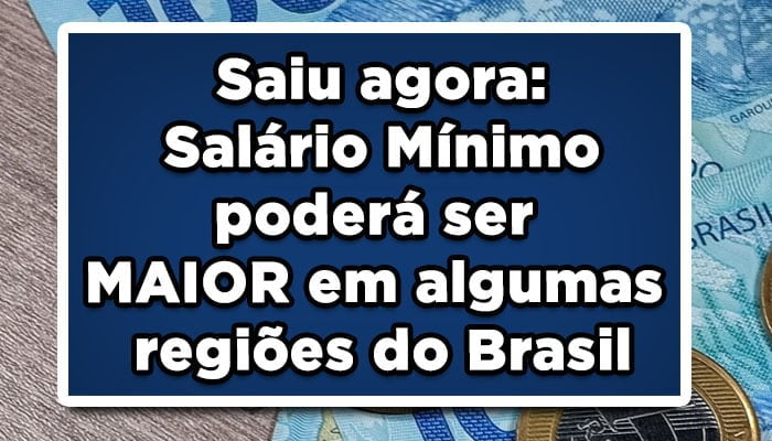 Salário mínimo poderá ser maior em algumas regiões do Brasil