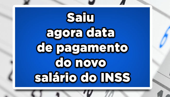 Saiu data de pagamento do novo salário do INSS