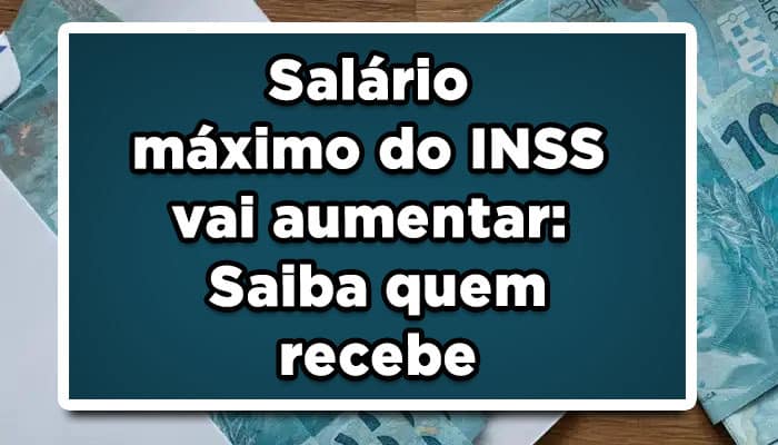 Salário máximo do INSS vai aumentar: Saiba quem recebe