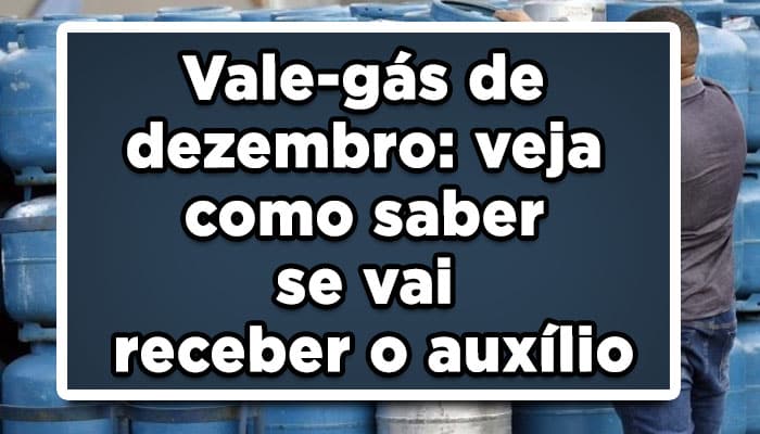 Vale-gás de dezembro: veja como saber se vai receber o auxílio