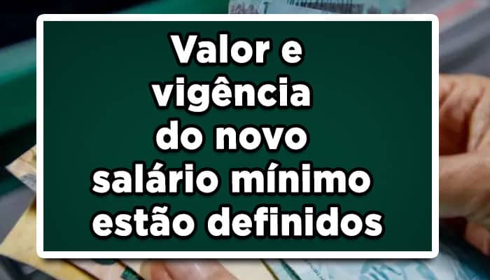 Valor e vigência do novo salário mínimo estão definidos