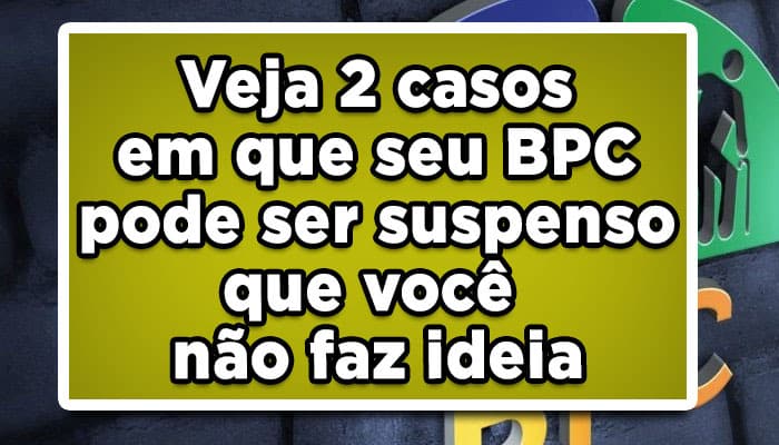 Veja 2 casos em que seu BPC pode ser suspenso que você não faz ideia