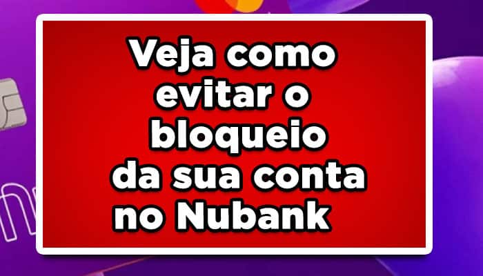 Veja como evitar o bloqueio da conta Nubank