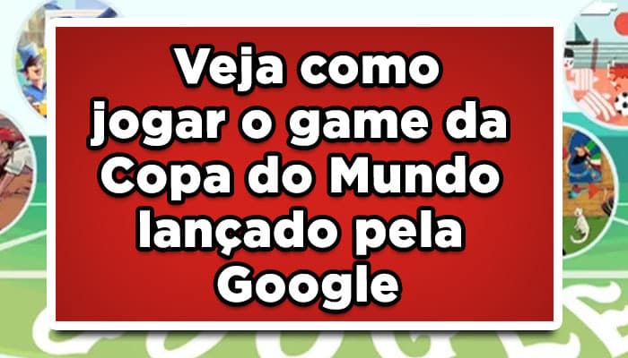 Veja como jogar o game da copa do mundo lançado pelo Google