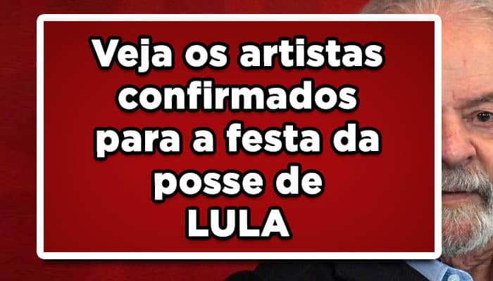 Veja os artistas confirmados para a festa da posse de lula