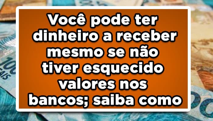 Você pode ter dinheiro a receber mesmo sem valores esquecidos nos bancos através da cobrança indevida