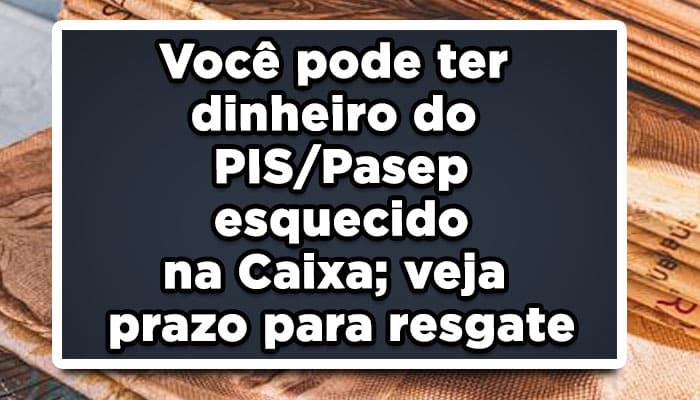 Você pode ter dinheiro do PIS/Pasep esquecido na Caixa; veja prazo para resgate