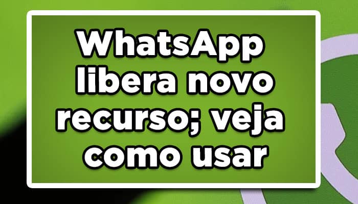 WhatsApp libera novo recurso; veja como usar