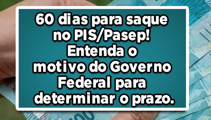 60 dias para saque no PIS/Pasep! Entenda o motivo!